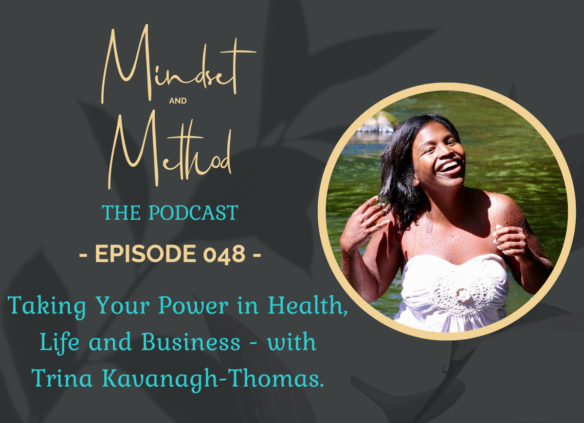 Podcast 048 - Taking Your Power in Health, Life and Business - with Trina Kavanagh-Thomas.